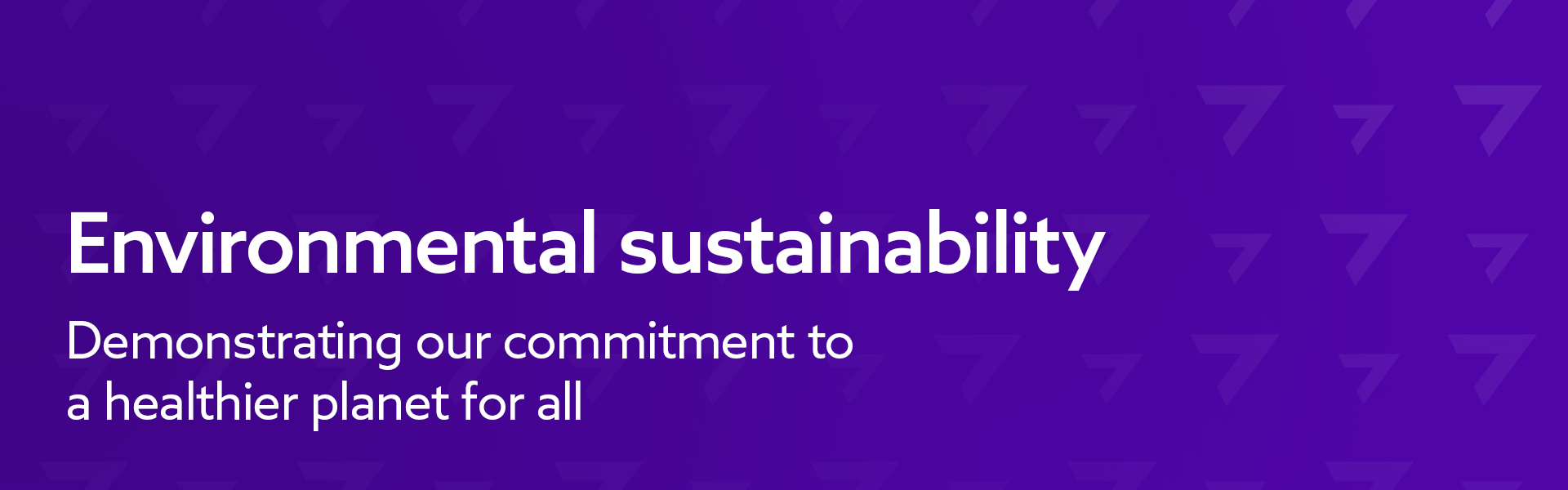 Environmental sustainability - Demonstrating our commitment to a healthier planet for all